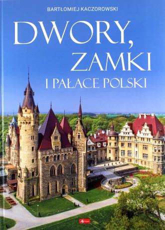 Dwory, zamki i pałace Polski - Bartłomiej Kaczorowski [KSIĄŻKA]