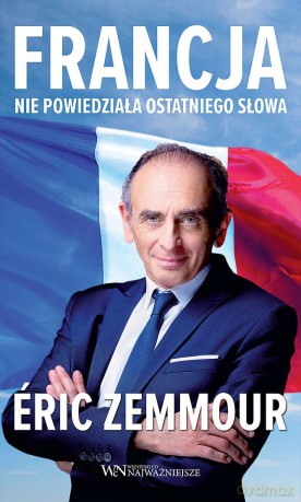 Francja nie powiedziała ostatniego słowa - Éric Zemmour [KSIĄŻKA]