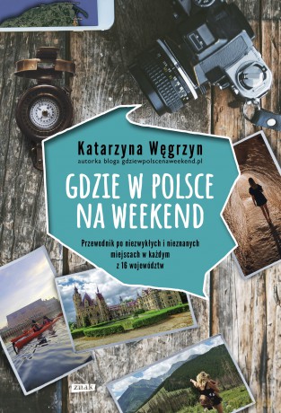 Gdzie w Polsce na weekend - Katarzyna Węgrzyn [KSIĄŻKA]