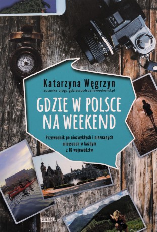 Gdzie w Polsce na weekend - Katarzyna Węgrzyn [KSIĄŻKA]