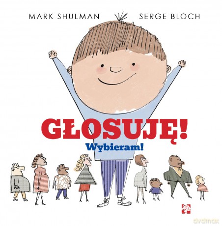 Głosuję! Wybieram! - Marc Shulman, Serge Bloch [KSIĄŻKA]