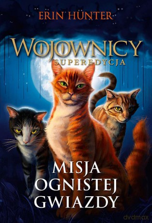 Misja Ognistej Gwiazdy. Wojownicy. Superedycja (Tom 1) - Erin Hunter [KSIĄŻKA]