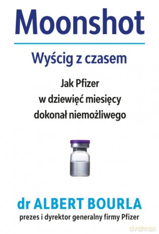 Moonshot. Wyścig z czasem. Jak Pfizer w dziewięć miesięcy dokonał niemożliwego - Albert Bourla [KSIĄŻKA]