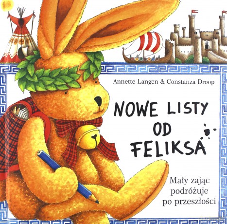 Nowe Listy Od Feliksa Mały Zając Podróżuje Po Przeszłości (twarda) - Annette Lange, Constanza Droop [KSIĄŻKA]