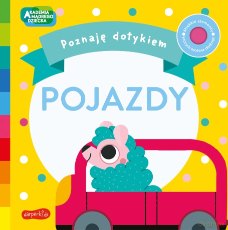 Pojazdy. Akademia Mądrego Dziecka. Poznaję dotykiem - Becky Weerasekera [KSIĄŻKA]