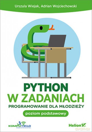 Python w zadaniach. Programowanie dla młodzieży. Poziom podstawowy - Urszula Wiejak, Adrian Wojciechowski [KSIĄŻKA]