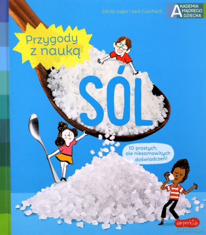 Sól. Akademia mądrego dziecka. Przygody z nauką - Cecile Jugla, Jack Guichard [KSIĄŻKA]
