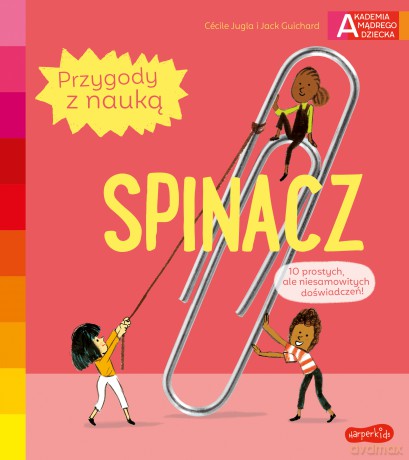 Spinacz. Akademia mądrego dziecka. Przygody z nauką - Cecile Jugla, Jack Guichard [KSIĄŻKA]