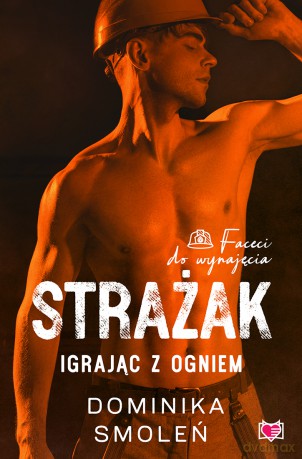 Strażak. Igrając z ogniem. Faceci do wynajęcia (Tom 5) - Dominika Smoleń [KSIĄŻKA]