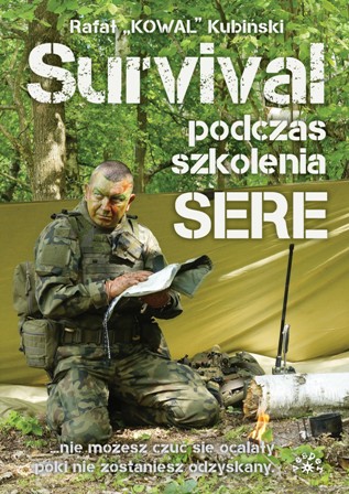 Survival podczas szkolenia SERE - Kubiński Rafał "KOWAL" [KSIĄŻKA]