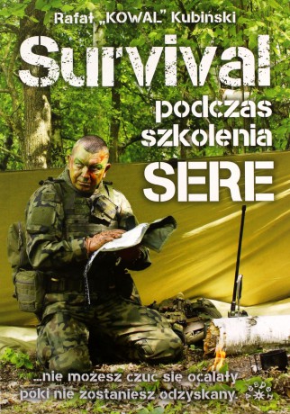 Survival podczas szkolenia SERE - Kubiński Rafał "KOWAL" [KSIĄŻKA]