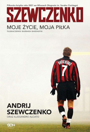 Szewczenko. Moje życie, moja piłka - Andrij Szewczenko, Alessandro Alciato [KSIĄŻKA]