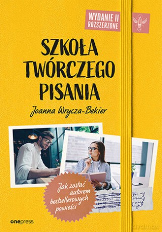 Szkoła twórczego pisania. Jak zostać autorem bestsellerowych powieści - Joanna Wrycza-Bekier [KSIĄŻKA]