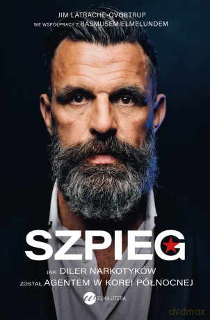 Szpieg. Jak diler narkotyków został agentem w Korei Północnej - Jim Latrache-Qvortrup, Rasmus Elmelund [KSIĄŻKA]