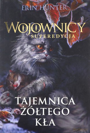 Tajemnica Żółtego Kła. Wojownicy. Superedycja (Tom 3) - Erin Hunter [KSIĄŻKA]