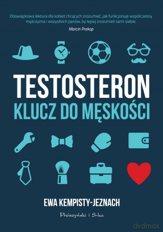 Testosteron. Klucz do męskości - Ewa Kempisty-Jeznach [KSIĄŻKA]