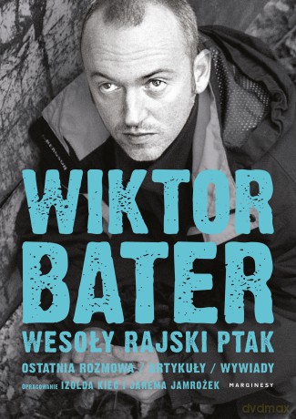 Wesoły rajski ptak. Ostatnia rozmowa. Artykuły. Wywiady - Wiktor Bater, Izolda Kiec, Jarema Jamrożek [KSIĄŻKA]
