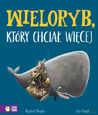 Wieloryb, który chciał więcej - Rachel Bright [KSIĄŻKA]