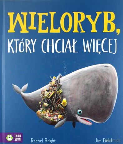 Wieloryb, który chciał więcej - Rachel Bright [KSIĄŻKA]