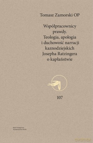 Współpracownicy prawdy. Teologia, apologia i duchowość narracji kaznodziejskich Josepha Ratzingera o kapłaństwie - Tomasz Zamorski [KSIĄŻKA]