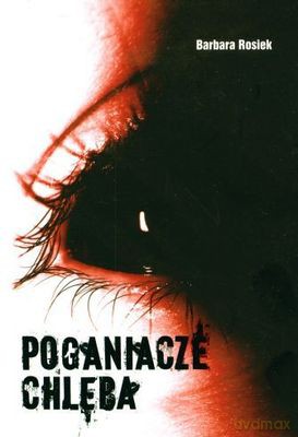 Poganiacze Chleba - Barbara Rosiek [KSIĄŻKA]