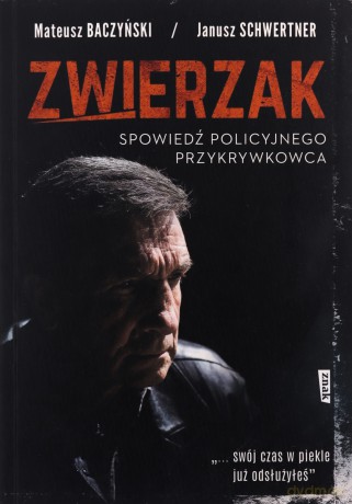Zwierzak. Spowiedź policyjnego przykrywkowca (pocket) - Mateusz Baczyński, Janusz Schwertner [KSIĄŻKA]