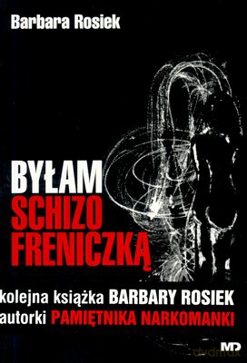 Byłam Schizofreniczką - Barbara Rosiek [KSIĄŻKA]