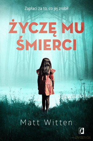 Życzę mu śmierci - Matt Witten [KSIĄŻKA]