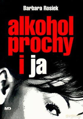Alkohol Prochy I Ja - Barbara Rosiek [KSIĄŻKA]