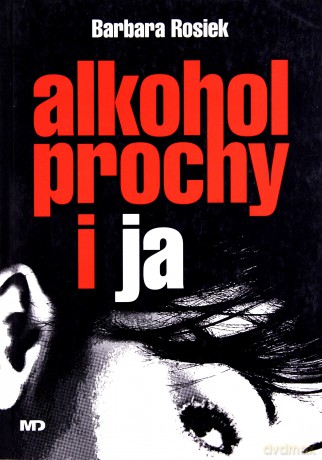 Alkohol Prochy I Ja - Barbara Rosiek [KSIĄŻKA]