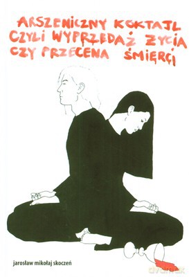 Arszeniczny Koktajl Czyli Wyprzedaż Życia Czyli Przecena Śmierci (twarda) - Jarosław Mikołaj Skoczeń [KSIĄŻKA]