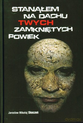 Stanąłem Na Dachu Twych Zamkniętych Powiek (twarda) - Jarosław Mikołaj Skoczeń [KSIĄŻKA]