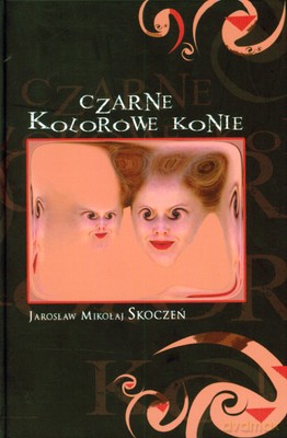 Czarne Kolorowe Konie (twarda) - Jarosław Mikołaj Skoczeń [KSIĄŻKA]
