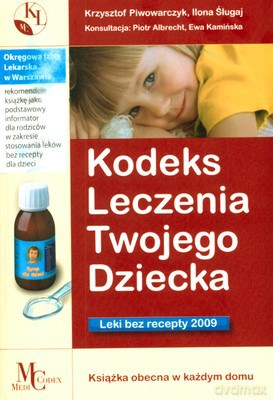 Kodeks Leczenia Twojego Dziecka Leki Bez Recepty 2009 [KSIĄŻKA]