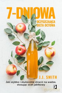 7-dniowa oczyszczająca dieta octowa - J.J. Smith [KSIĄŻKA]