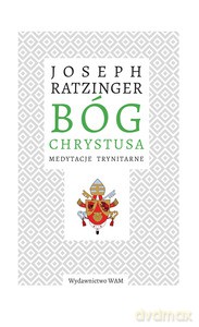 Bóg Chrystusa. Medytacje trynitarne - Joseph Ratzinger [KSIĄŻKA]