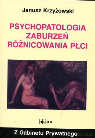 Psychopatologia Zaburzeń Różnicowania Płci - Janusz Krzyżowski [KSIĄŻKA]