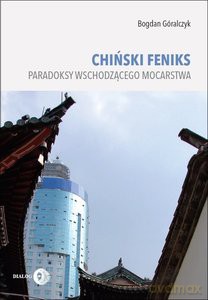 Chiński feniks. Paradoksy wschodzącego mocarstw - Bogdan Góralczyk [KSIĄŻKA]