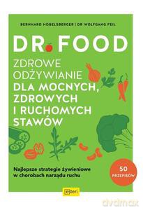 Dr Food. Zdrowe odżywianie dla mocnych, zdrowych i ruchomych stawów - Bernhard Hobelsberger, Feil W. [KSIĄŻKA]