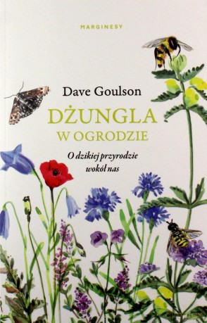 Dżungla w ogrodzie albo ogrodnictwo na ratunek planecie - Dave Goulson [KSIĄŻKA]