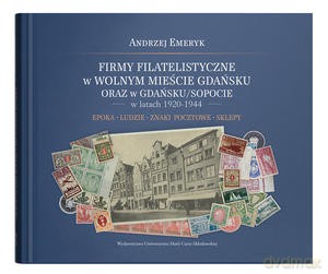 Firmy filatelistyczne w Wolnym Mieście Gdańsku oraz w Gdańsku/Sopocie w latach 1920-1944. Epoka - Ludzie - Znaki pocztowe - Sklepy - Andrzej Emeryk [KSIĄŻKA]