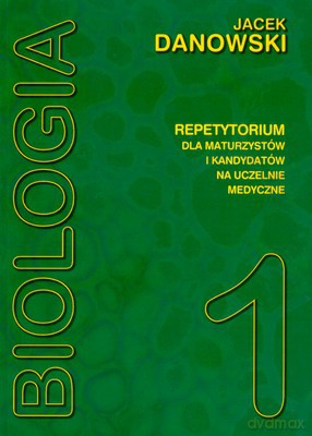 Biologia 1 Repetytorium Dla Maturzystów I Kandydatów Na Uczelnie Medyczne - Jacek Dankowski [KSIĄŻKA]