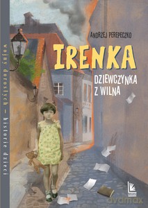 Irenka dziewczynka z Wilna - Andrzej Perepeczko [KSIĄŻKA]