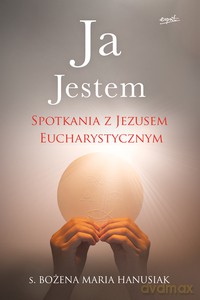 Ja Jestem - Bożena Maria Hanusiak [KSIĄŻKA]