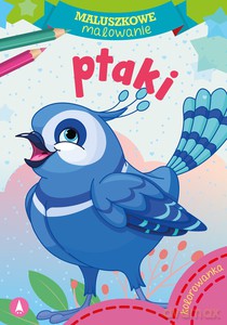 Maluszkowe malowanie. Ptaki [KSIĄŻKA]