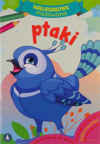 Maluszkowe malowanie. Ptaki [KSIĄŻKA]