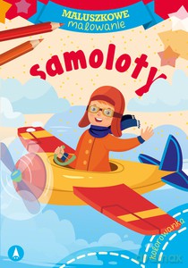 Maluszkowe malowanie. Samoloty [KSIĄŻKA]