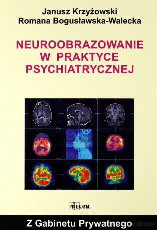 Neuroobrazowanie W Praktyce Psychiatrycznej - Janusz Krzyżowski, Romana Bogusławska-Walecka [KSIĄŻKA]