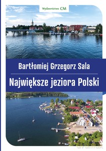 Największe jeziora Polski - Grzegorz Sala Bartłomiej [KSIĄŻKA]