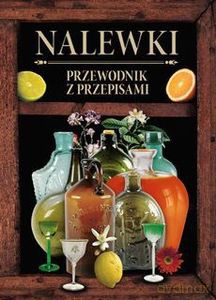 Nalewki. Przewodnik z przepisami [KSIĄŻKA]